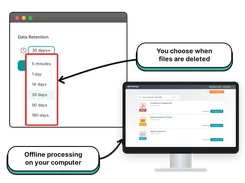 You choose when files are deleted, from 5 minutes to 180 days. The desktop app processes everything offline on your own computer.