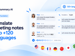 ranslate meeting notes and conversations into 120+ languages, making it easier to collaborate with global teams and understand multilingual discussions.